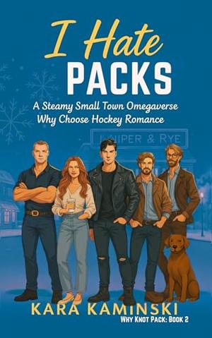 I Hate Packs: A Steamy Small Town Omegaverse Why Choose Hockey Romance (Why Knot Pack #2)