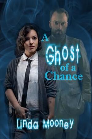 A Ghost of a Chance by Linda Mooney