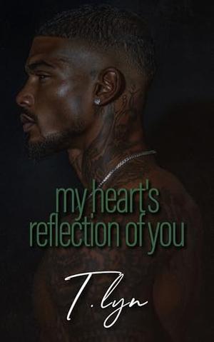 My Heart's Reflection of You by T'Lyn