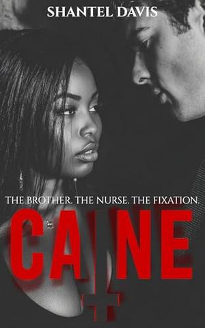 Caine : The Brother. The Nurse. The Fixation by Shantel Davis