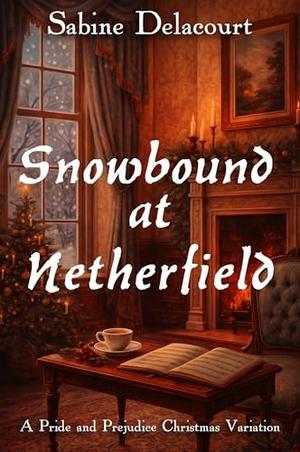 Snowbound at Netherfield: A Pride and Prejudice Christmas Variation by Sabine Delacourt, A Lady
