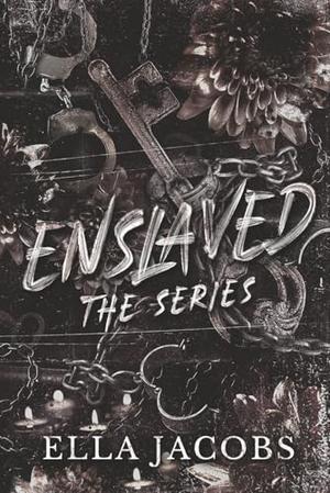 Enslaved Series, Omnibus: Pitch black captive romance by Ella Jacobs