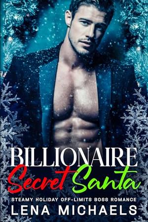 Billionaire Secret Santa: Steamy Holiday Off-Limits Boss Romance by Lena Michaels