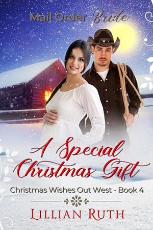 A Special Christmas Gift: Christmas Wishes Out West Book 4 by Lillian Ruth