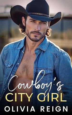 Cowboy’s City Girl: A Small Town, Second Chance Romance by Olivia Reign
