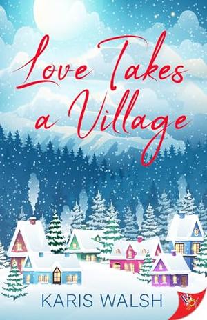 Love Takes a Village by Karis Walsh