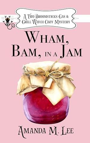 Wham, Bam, In a Jam (Two Broomsticks Gas & Grill Witch #12)