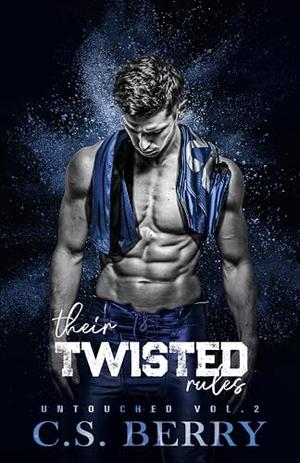 Their Twisted Rules: Untouched Vol 2 of 6 by C.S. Berry