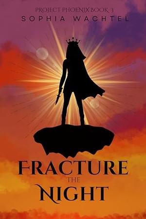 Fracture the Night by Sophia Wachtel