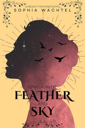 Kingdom of Feather and Sky by Sophia Wachtel