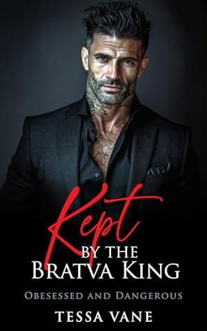 Kept By the Bratva King: A Possessive Dark Mafia Romance by Tessa Vane