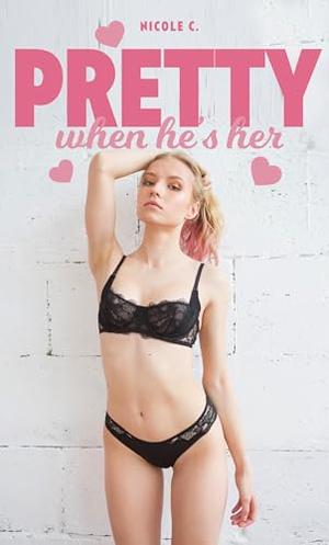 Pretty When He's Her: Boy to Girl Transgender Transformation by Nicole C