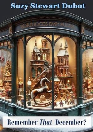 Remember That December? by Suzy Stewart Dubot