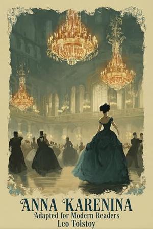 Anna Karenina: Adapted for Modern Readers by Leo Tolstoy, Dorian Bramwell