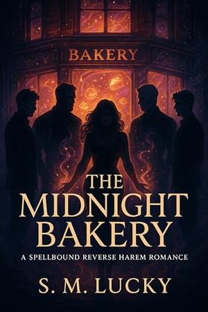 The Midnight Bakery: A Spellbound Reverse Harem Romance by S. M. Lucky