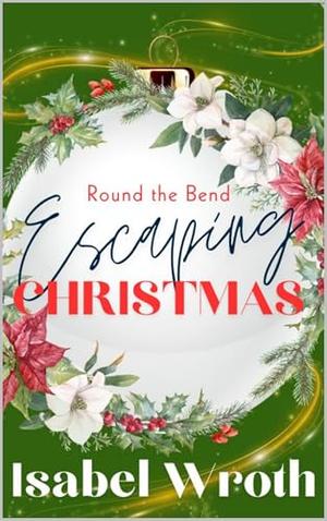Round The Bend: Escaping Christmas by Isabel Wroth