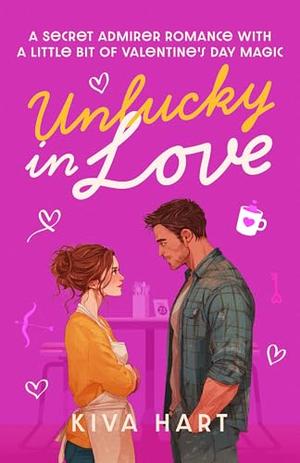 Unlucky in Love: A Secret Admirer Romance With A Little Bit Of Valentine's Day Magic by Kiva Hart