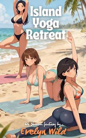 Island Yoga Retreat: A Slice of Life Harem Adventure by Evelyn Wild