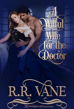 A Wilful Wife for the Doctor by R.R. Vane