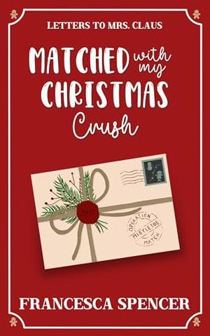 Matched With My Christmas Crush: A Sweet Off-limits Holiday RomCom by Francesca Spencer