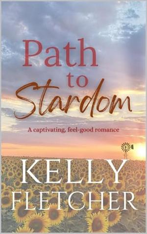 Path to Stardom: A captivating, feel-good romance by Kelly Fletcher, K.G. Fletcher