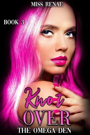 Knot Over (The Omega Den #3)