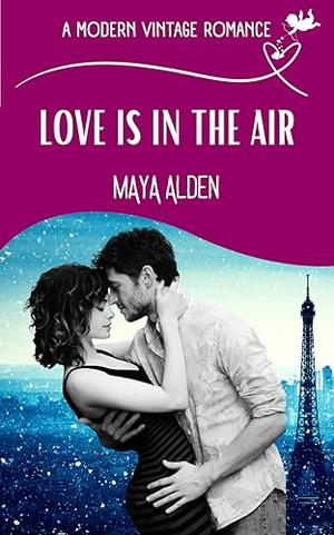Love Is In The Air (A Modern Vintage Romance) by Maya Alden