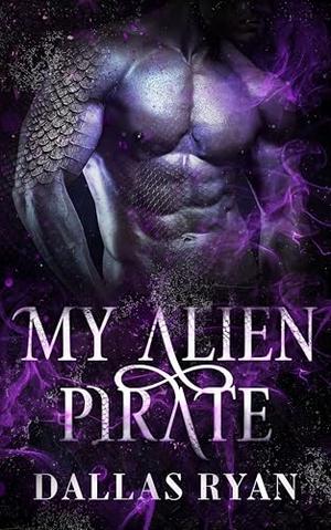 My Alien Pirate: Book 1 of The Stardust Soulmate Series by Dallas Ryan