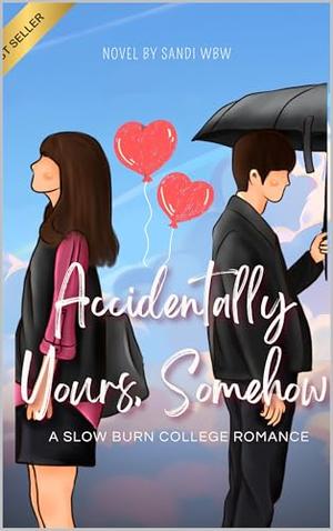 Accidentally Yours, Somehow: When Friendship Turns Into Something Else by SANDI WBW