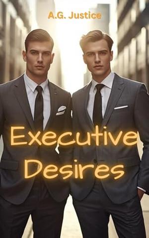 Executive Desires: Nine years. One kiss. Everything changes by A.G. Justice