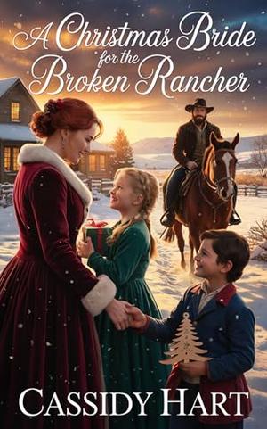 A Christmas Bride for the Broken Rancher: Historical Western Romance by Cassidy Hart