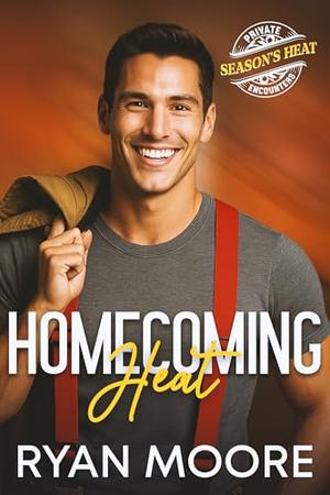Homecoming Heat: A Thanksgiving MM Romance About Coming Home, Forgiveness, and the Fire That Never Died (A Season's Heat Story) by Ryan Moore