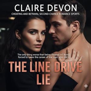 Cheating and Betrayal Second Chance Romance Sports: THE LINE DRIVE LIE: A Cheating and Betrayal Revenge Story by Claire Devon