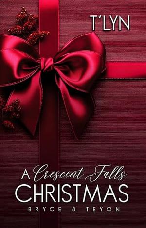 A Crescent Falls Christmas : Bryce & Teyon by T'Lyn