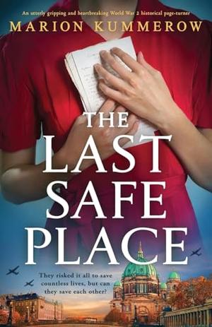 The Last Safe Place: An utterly gripping and heartbreaking World War 2 historical page-turner by Marion Kummerow