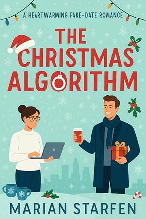 The Christmas Algorithm: A Heartwarming Fake-Date Romance by Marian Starfen