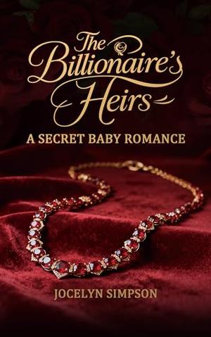 The Billionaire’s Hidden Heirs: A Secret Baby Romance by Jocelyn Simpson