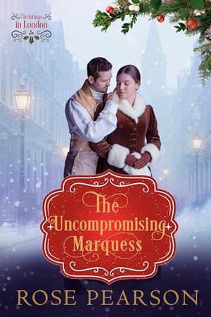 The Uncompromising Marquess by Rose Pearson