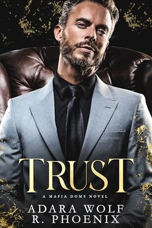 Trust: A Mafia Doms Novel by Adara Wolf, R. Phoenix