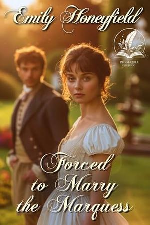 Forced to Marry the Marquess: A Historical Regency Romance Novel by Emily Honeyfield