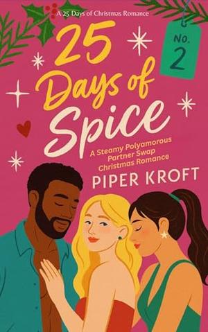 25 Days of Spice: A Steamy Polyamorous Partner Swap Christmas Romance by Piper Kroft
