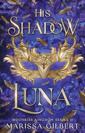 His Shadow Luna by Marissa Gilbert