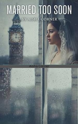 Married Too Soon by Aisha Corner