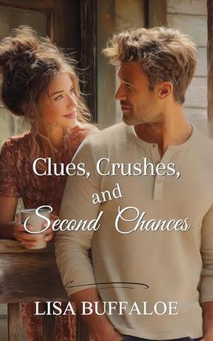 Clues, Crushes, and Second Chances by Lisa Buffaloe