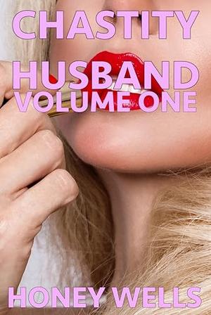 Chastity Husband, Volume One: His Secret Is Out by Honey Wells