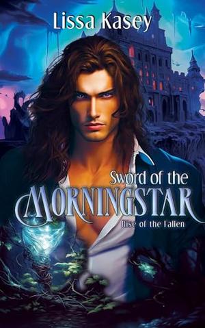 Sword of the Morningstar by Lissa Kasey