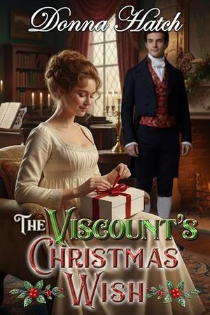 The Viscount's Christmas Wish : A Regency Holiday Romance Filled with Love, Tradition, and Christmas Magic by Donna Hatch