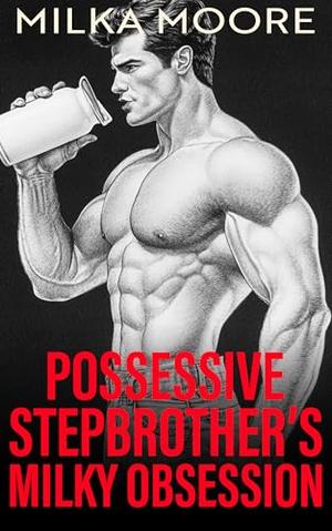 Possessive Stepbrother's Milky Obsession: A Forbidden Age Gap Taboo Step Romance with Lactation and Pregnancy (Lacton College #19)