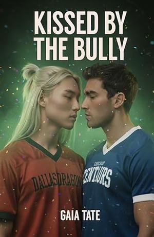 Kissed by the Bully: MM Bully Romance by Gaia Tate