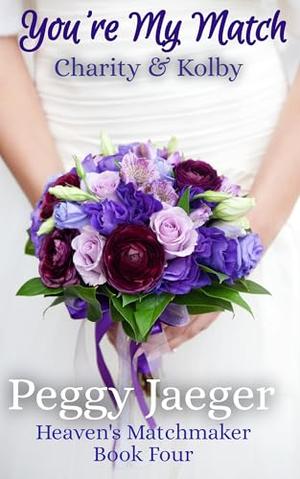 You're My Match: Heaven's Matchmaker Book 4 by Peggy Jaeger